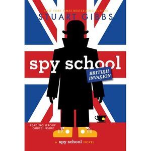 Spy School British Invasion -- Stuart Gibbs